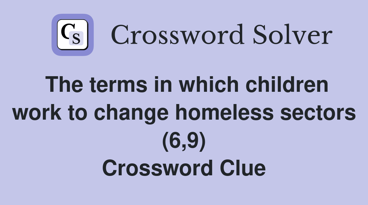 The terms in which children work to change homeless sectors (6,9